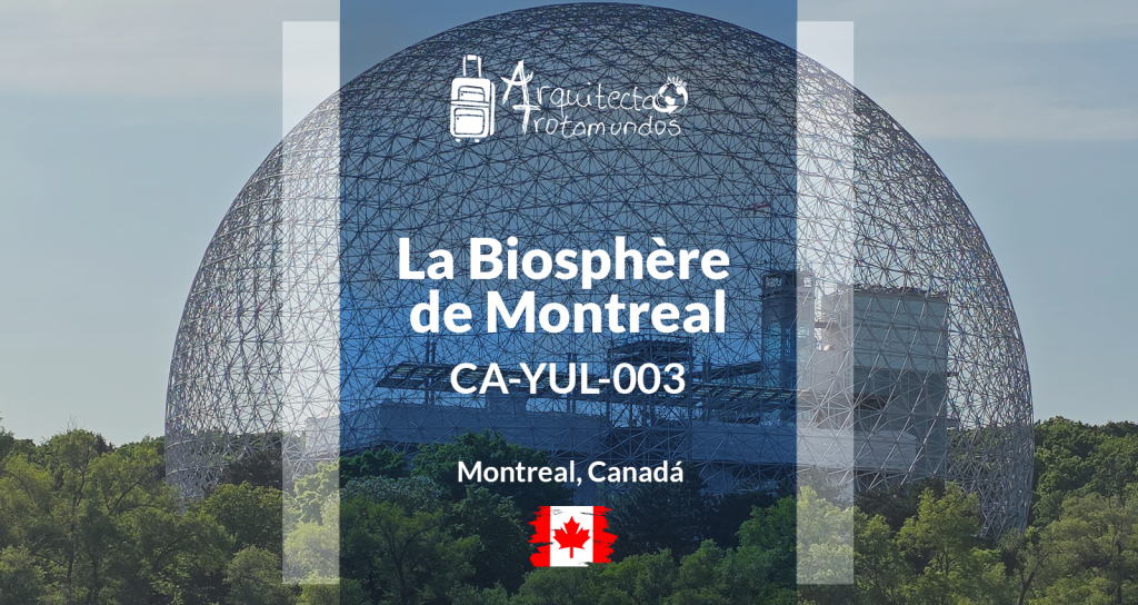 La Biosphère de Montreal, cúpula geodésica de Buckminster Fuller
