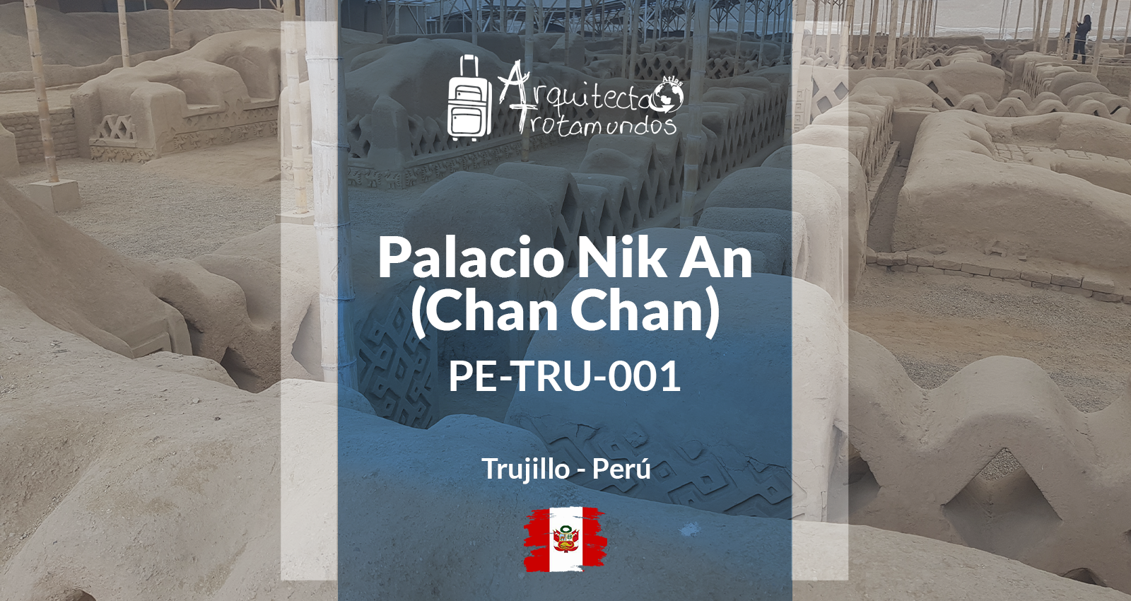 Palacio Nik An en Chan Chan, Trujillo - Guía de Arquitectura Chimú.