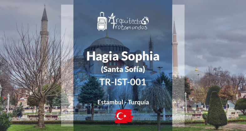 TR-IST-001: Hagia Sophia (Santa Sofía)